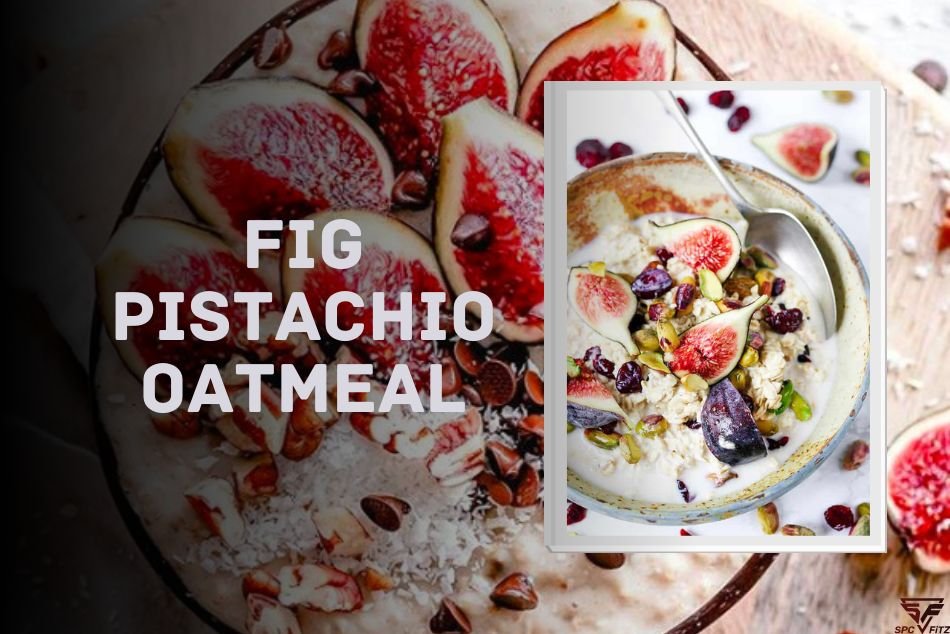 Fig Pistachio Oatmeal – A Quick Oat Recipe for Breakfast